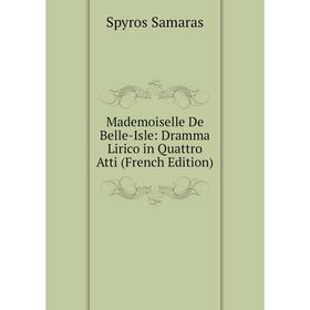 

Книга Mademoiselle De Belle-Isle: Dramma Lirico in Quattro Atti
