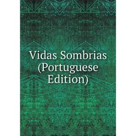 

Книга Vidas Sombrias (Portuguese Edition)