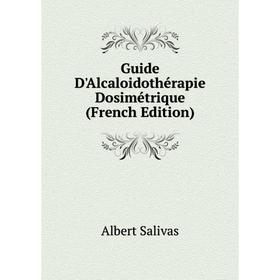

Книга Guide D'Alcaloidothérapie Dosimétrique (French Edition)