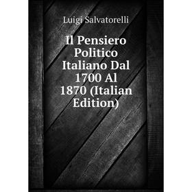 

Книга Il Pensiero Politico Italiano Dal 1700 Al 1870 (Italian Edition)