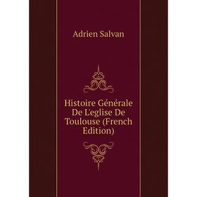 

Книга Histoire Générale De L'eglise De Toulouse (French Edition)