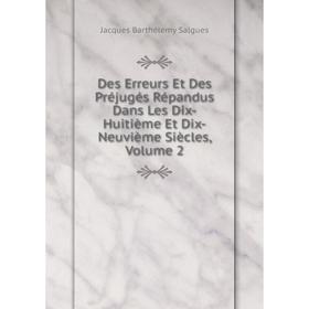 

Книга Des Erreurs Et Des Préjugés Répandus Dans Les Dix-Huitième Et Dix-Neuvième Siècles, Volume 2