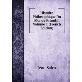 

Книга Histoire Philosophique Du Monde Primitif, Volume 1 (French Edition)