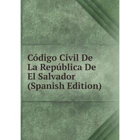

Книга Código Civil De La República De El Salvador (Spanish Edition)
