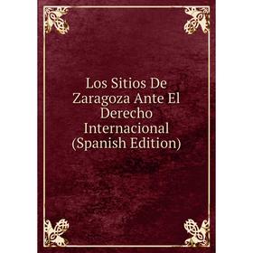

Книга Los Sitios De Zaragoza Ante El Derecho Internacional