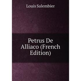 

Книга Petrus De Alliaco (French Edition)
