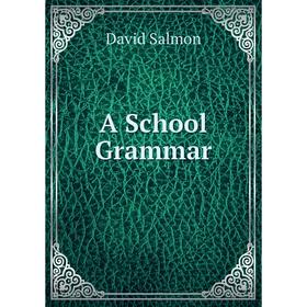 

Книга A School Grammar