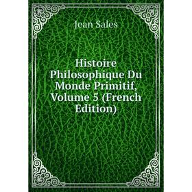 

Книга Histoire Philosophique Du Monde Primitif, Volume 5 (French Edition)
