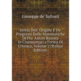 

Книга Storia Dell' Origine E De' Progressi Delle Matematiche Di Piu' Autori Riunita in Commentarj a Forma Di Cronaca, Volume 2 (Italian Edition)
