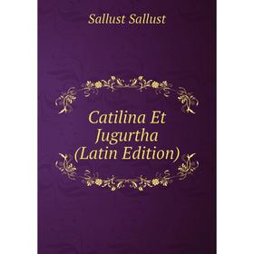 

Книга Catilina Et Jugurtha (Latin Edition)