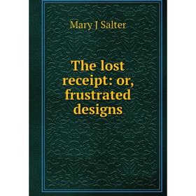 

Книга The lost receipt: or, frustrated designs