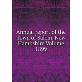 

Книга Annual report of the Town of Salem, New Hampshire Volume 1899