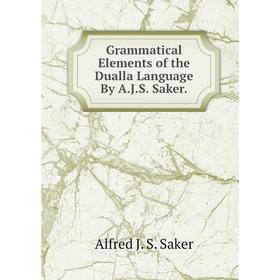 

Книга Grammatical Elements of the Dualla Language By A.J.S. Saker.
