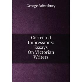 

Книга Corrected Impressions: Essays On Victorian Writers