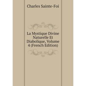 

Книга La Mystique Divine Naturelle Et Diabolique, Volume 4