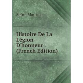 

Книга Histoire De La Légion-D'honneur. (French Edition)