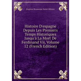 

Книга Histoire D'espagne Depuis Les Premiers Temps Historiques Jusqu'à La Mort De Ferdinand Vii, Volume 12 (French Edition)