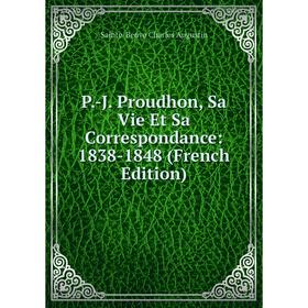 

Книга P-J Proudhon, Sa Vie Et Sa Correspondance: 1838-1848