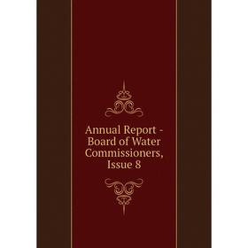 

Книга Annual Report - Board of Water Commissioners, Issue 8