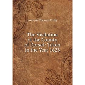 

Книга The Visitation of the County of Dorset: Taken in the Year 1623