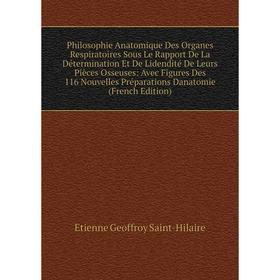 

Книга Philosophie Anatomique Des Organes Respiratoires Sous Le Rapport De La Détermination Et De Lidendité De Leurs Pièces Osseuses: Avec Figures Des