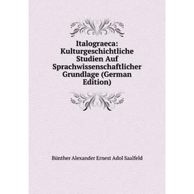 

Книга Italograeca: Kulturgeschichtliche Studien Auf Sprachwissenschaftlicher Grundlage (German Edition)