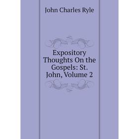 

Книга Expository Thoughts On the Gospels: St. John, Volume 2