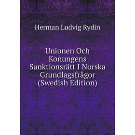 

Книга Unionen Och Konungens Sanktionsrätt I Norska Grundlagsfrågor (Swedish Edition)