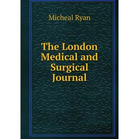 

Книга The London Medical and Surgical Journal