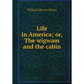 

Книга Life in America; or the wigwam and the cabin