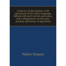 

Книга A history of the Gipsies: with specimens of the Gipsy language. Edited with pref. introd. and notes, and a disquisition on the past, present and