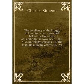 

Книга The excellency of the liturgy, in four discourses, preached before the University of Cambridge, in November, 1811. Also, university sermons,. II