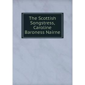

Книга The Scottish Songstress, Caroline Baroness Nairne