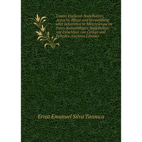 

Книга Unsere Freiland-Nadelhölzer; Anzucht, Pflege und Verwendung aller bekannten in Mitteleuropa im freien Kulturfähigen Nadelhölzer mit Einschluss v