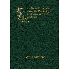 

Книга La Foule Criminelle: Essai De Psychologie Collective