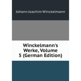 

Книга Winckelmann's Werke, Volume 5 (German Edition)