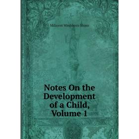 

Книга Notes On the Development of a Child, Volume 1