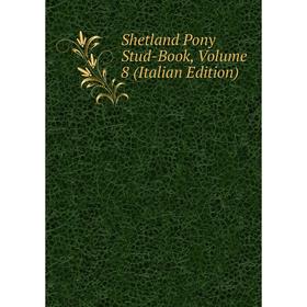 

Книга Shetland Pony Stud-Book, Volume 8 (Italian Edition)