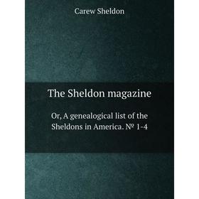

Книга The Sheldon magazineOr, A genealogical list of the Sheldons in America. № 1-4