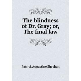 

Книга The blindness of Dr. Gray; or, The final law