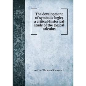 

Книга The development of symbolic logic; a critical-historical study of the logical calculus