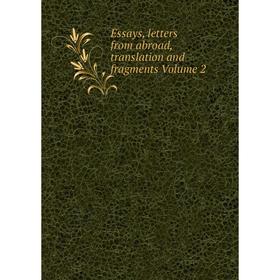 

Книга Essays, letters from abroad, translation and fragments Volume 2
