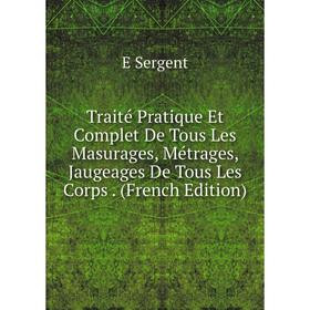 

Книга Traité Pratique Et Complet De Tous Les Masurages, Métrages, Jaugeages De Tous Les Corps. (French Edition)