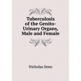 

Книга Tuberculosis of the Genito-Urinary Organs, Male and Female
