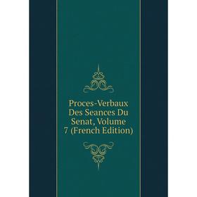 

Книга Proces-Verbaux Des Seances Du Senat, Volume 7 (French Edition)