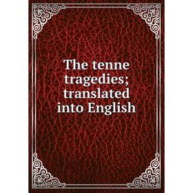 

Книга The tenne tragedies; translated into English