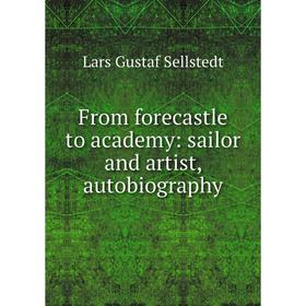 

Книга From forecastle to academy: sailor and artist, autobiography