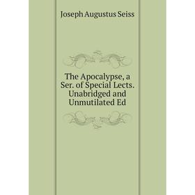 

Книга The Apocalypse, a Ser. of Special Lects. Unabridged and Unmutilated Ed