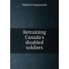 

Книга Retraining Canada's disabled soldiers