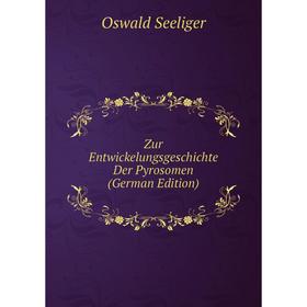 

Книга Zur Entwickelungsgeschichte Der Pyrosomen (German Edition)